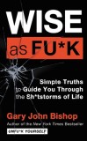 Wise as Fu*k: Wisdom to Guide You Through the Sh*tstorms of Life