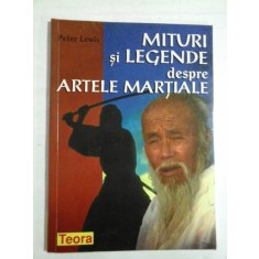 MITURI SI LEGENDE despre ARTELE MARTIALE - Peter LEWIS
