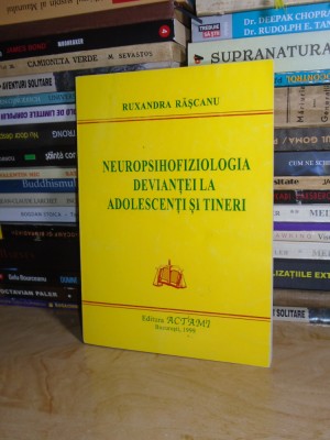 RUXANDRA RASCANU - NEUROPSIHOFIZIOLOGIA DEVIANTEI LA ADOLESCENTI SI TINERI,1999# foto