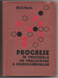 Progrese in procesele de prelucrare a hidrocarburilor - Gheorghe C. Suciu, 1977, Alta editura