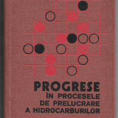 Progrese in procesele de prelucrare a hidrocarburilor - Gheorghe C. Suciu