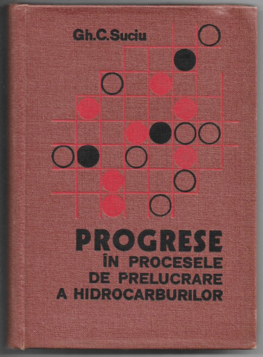 Progrese in procesele de prelucrare a hidrocarburilor - Gheorghe C. Suciu