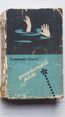 Pescarusul alb, Constantin Chirita, EDITURA PENTRU LITERATURA 1969, 318 pagini foto