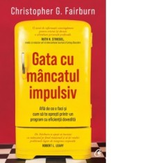 Gata cu mancatul impulsiv. Afla de ce o faci si cum sa te opresti printr-un program cu eficienta dovedita - Christopher G. Fairburn, Monica Dicu