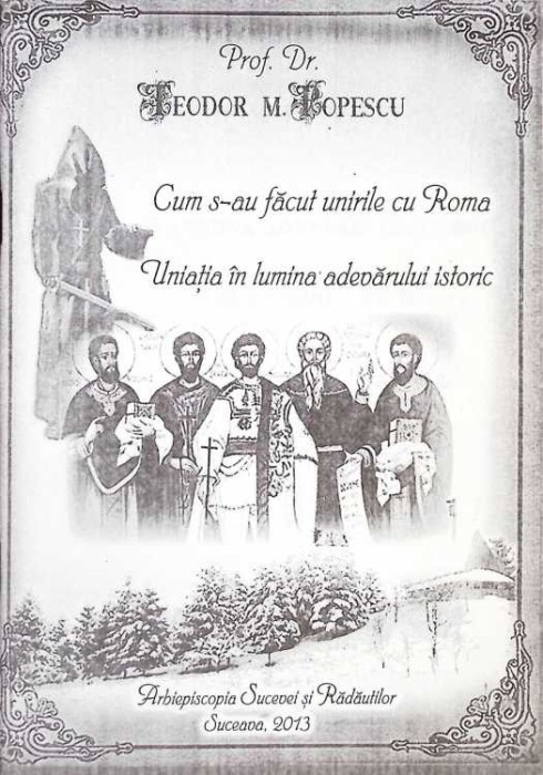 CUM S-AU FACUT UNIRILE CU ROMA. UNIATIA IN LUMINA ADEVARULUI ISTORIC-TEODOR M. POPESCU-263370