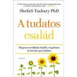 A tudatos csal&aacute;d - Hogyan nevelj&uuml;nk &ouml;n&aacute;ll&oacute;, rugalmas &eacute;s kreat&iacute;v gyerekeket - Dr. Shefali Tsabary