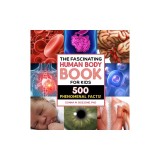 The Fascinating Human Body Book for Kids: 500 Phenomenal Facts!