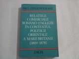 RELATIILE COMERCIALE ROMANO-ENGLEZE IN CONTEXTUL POLITICII ORIENTALE A MARII BRITANII (1803-1878) - Paul CERNOVODEANU