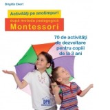Activitati pe anotimpuri dupa metoda pedagogica Montessori - Brigitte Ekert