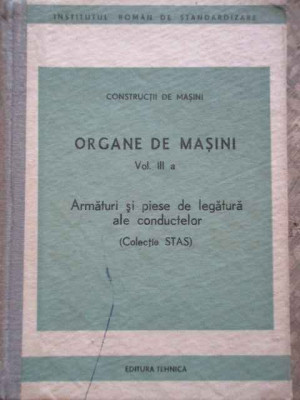 Organe De Masini Vol.iii A Armaturi Si Piese De Legatura Ale - Colectiv ,276015 foto