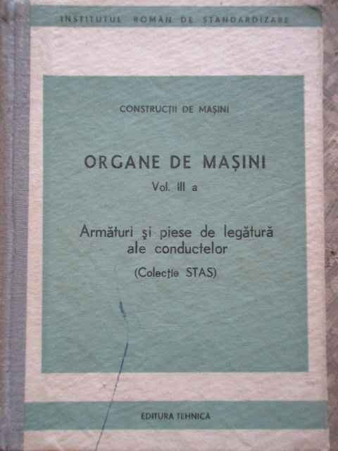 Organe De Masini Vol.iii A Armaturi Si Piese De Legatura Ale - Colectiv ,276015