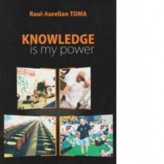 Knowledge is my power - Raul-Aurelian Toma