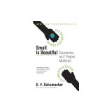 Small Is Beautiful: Economics as If People Mattered