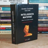 DUMITRU CONSTANTIN DULCAN - INTELIGENTA MATERIEI , ED. A III-A REVIZUITA ,2009 *