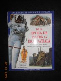 DE LA EPOCA DE PIATRA LA ERA SPATIALA. ENCICLOPEDIE ISTORICA ILUSTRATA (2008)