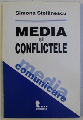 MEDIA SI CONFLICTELE de SIMONA STEFANESCU , 2004 * PREZINTA SUBLINIERI foto