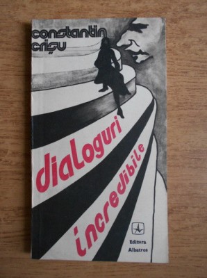 Constantin Crisu - Dialoguri incredibile foto