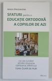 SFATURI PENTRU O EDUCATIE ORTODOXA A COPIILOR DE AZI , EDITIA A III - A de MAICA MAGDALENA , 2024