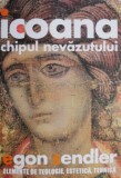 Icoana, chipul nevazutului. Elemente de teologie, estetica, tehnica &ndash; Egon Sendler