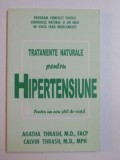 TRATAMENTE NATURALE PENTRU HIPERTENSIUNE , PENTRU UN NOU STIL DE VIATA , EDITIA A II - A de AGATHA THRASH , CALVIN THRASH , 2007