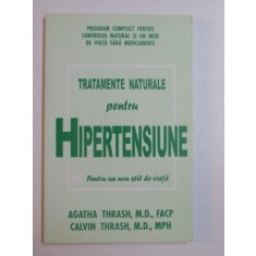TRATAMENTE NATURALE PENTRU HIPERTENSIUNE , PENTRU UN NOU STIL DE VIATA , EDITIA A II - A de AGATHA THRASH , CALVIN THRASH , 2007