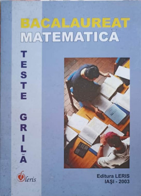 BACALAUREAT MATEMATICA, TESTE GRILA-C. ANTON, V. BENTA SI COLAB. foto