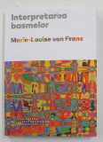 INTERPRETAREA BASMELOR de MARIE - LOUISE VON FRANZ , 2019 ,