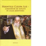 Parintele Cleopa Ilie - Luminator de suflete pe calea mantuirii