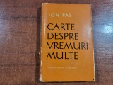 Carte despre vremuri multe de Ion Pas