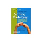 Signing Made Easy: A Complete Program for Learning Sign Language. Includes Sentence Drills and Exercises for Increased Comprehension and