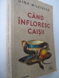 Cand infloresc caisii - Gina Wilkinson
