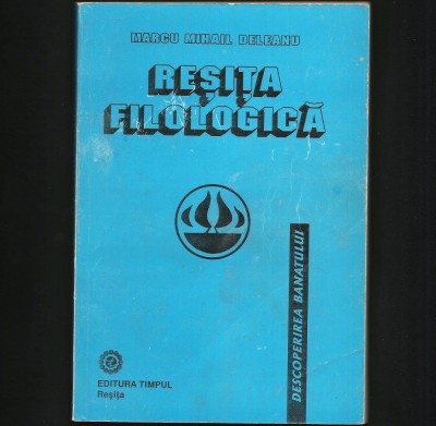 REȘIȚA FILOLOGICĂ - MARCU MIHAIL DELEANU - DESCOPERIREA BANATULUI foto
