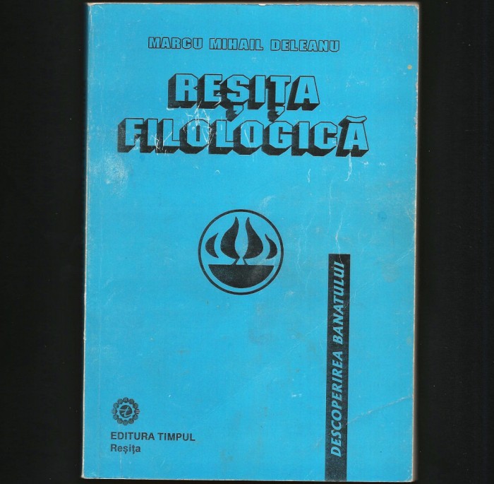 REȘIȚA FILOLOGICĂ - MARCU MIHAIL DELEANU - DESCOPERIREA BANATULUI