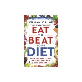 Eat to Beat Your Diet: Burn Fat, Heal Your Metabolism, and Live Longer