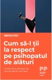 Cum sa-l tii la respect pe psihopatul de alaturi Martha Stout m1 h