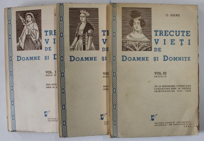 TRECUTE VIETI DE DOAMNE SI DOMNITE , VOL. I - III de C. GANE , Bucuresti 1941 foto