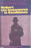 Hubert sau Intoarcerea la Casablanca - Peter Hartling, 1981, Univers, Roman, Beletristica, Paperback