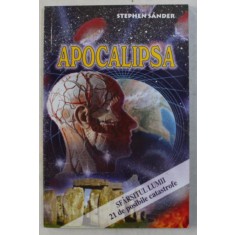 APOCALIPSA ( SFARSITUL LUMII , 21 DE POSIBILE CATASTROFE ) de STEPHEN SANDER , 2005