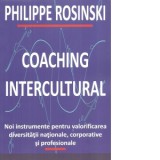 Coaching intercultural. Noi instrumente pentru valorificarea diversitatii nationale, corporative si profesionale - Philippe Rosincki