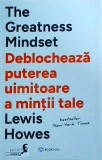 Lewis Howes - The Greatness Mindset. Deblocheaza puterea uimitoare a mintii tale