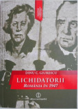 Lichidatorii. Romania in 1947 &ndash; Dinu C. Giurescu