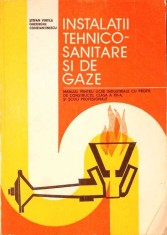 INSTALATII TEHNICO-SANITARE SI DE GAZE, MANUAL PENTRU LICEE INDUSTRIALE CLASA A XII-A-STEFAN VINTILA, GHEOR-333347