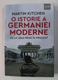 O ISTORIE A GERMANIEI MODERNE , DE LA 1800 PANA IN PREZENT de MARTIN KITCHEN , 2021