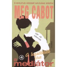 A legs&ouml;t&eacute;tebb &oacute;ra - A medi&aacute;tor 4. - Meg Cabot