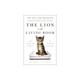 The Lion in the Living Room: How House Cats Tamed Us and Took Over the World