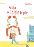 Fetița cu lalele &icirc;n par - Hardcover - Beno&icirc;t Perroud, Pierric Bailly - Didactica Publishing House