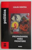 Propaganda fara frontiere &ndash; Calin Hentea - Carte Istorie - Noua/Anticariat