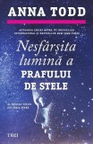 Nesf&acirc;rșita lumină a prafului de stele. Seria Stars (Vol. 3) - Paperback brosat - Anna Todd - Trei