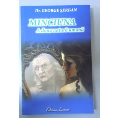 MINCIUNA , A DOUA NATURA UMANA de DR. GEORGE SERBAN , 2013