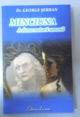 MINCIUNA , A DOUA NATURA UMANA de DR. GEORGE SERBAN , 2013 foto